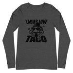 Ladies Love Taco Unisex Long Sleeve Tee