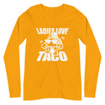 Ladies Love Taco Unisex Long Sleeve Tee