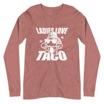 Ladies Love Taco Unisex Long Sleeve Tee